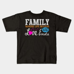 Family - Where Life Begins and Love Ends Kids T-Shirt